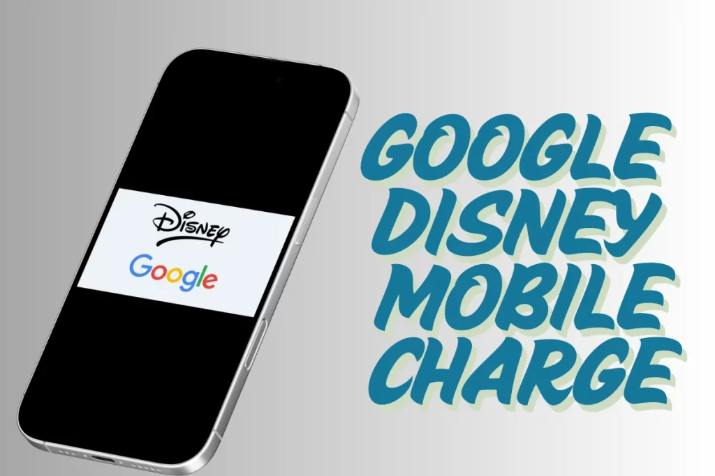 Google Disney Mobile Charge