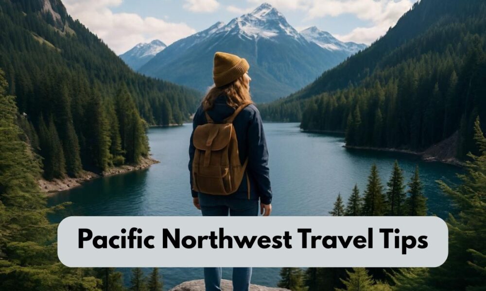 Pacific Northwest Travel Tips